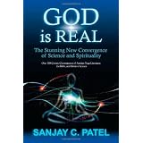 God Is Real: The Stunning New Convergence of Science and Spirituality ~ Sanjay C Patel