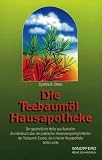 Produkt-Bild: Die Teebaum&ouml;l Hausapotheke: Der ganzheitliche Heiler aus Australien. Ein Handuch &uuml;ber die Anwendungen des Teebaum&ouml;ls, das in keiner Hausapotheke ... das in keiner Hausapotheke fehlen sollte