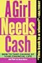 A Girl Needs Cash: How to Take Charge of Your Financial Life