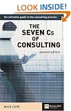 The Seven Cs of Consulting: The Definitive Guide to the Consulting Process
