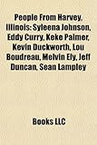 People from Harvey, Illinois: Syleena Johnson, Eddy Curry, Keke Palmer, Kevin Duckworth, Lou Boudreau, Melvin Ely, Jeff Duncan, Sean Lampley-