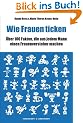 Wie Frauen ticken. �ber 100 Fakten, die aus jedem Mann einen Frauenversteher machen.