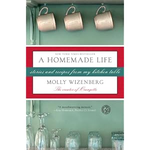 A Homemade Life: Stories and Recipes from My Kitchen Table