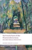 Six Nineteenth Century French Poets: With Parallel French Text (Oxford World s Classics)