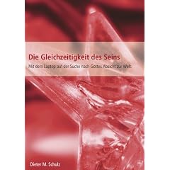 Die Gleichzeitigkeit des Seins. Mit dem Laptop auf der Suche nach Gottes Absicht zur Welt