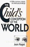 The Childs Conception of the World: A 20th-Century Classic of Child Psychology