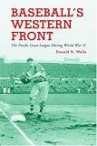 Baseball's Western Front: The Pacific Coast League During World War II