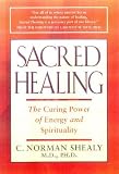Sacred Healing: The Curing Power of Energy and Spirituality