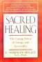 Sacred Healing: The Curing Power of Energy and Spirituality
