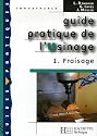 Guide pratique de l'Usinage : Tome 1, Fraisage