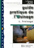 Guide pratique de l'Usinage : Tome 1, Fraisage