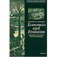 Economics and Evolution: Bringing Life Back into Economics (Economics, Cognition, & Society): Bringing Life Back into Economics (Economics, Cognition, & Society)