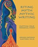 Riting Myth, Mythic Writing: Plotting Your Personal Story