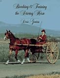  : Breaking and Training the Driving Horse: A Detailed and Comprehensive Study (Wilshire Horse Lovers Library)