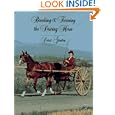 Breaking and Training the Driving Horse: A Detailed and Comprehensive Study (Wilshire Horse Lovers Library) by Doris L. Ganton