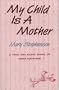 My Child Is a Mother: A True and Happy Story About Open Adoption