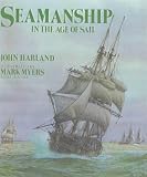 Seamanship in the Age of Sail: An Account of the Shiphandling of the Sailing Man-of-war, 1600-1860, Based on Contemporary Sources