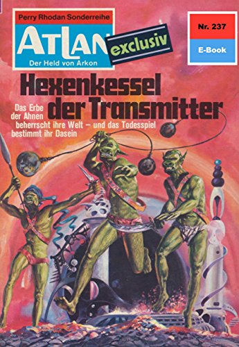 Atlan 237: Hexenkessel der Transmitter (Heftroman): Atlan-Zyklus 