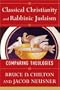 Classical Christianity and Rabbinic Judaism: Comparing Theologies