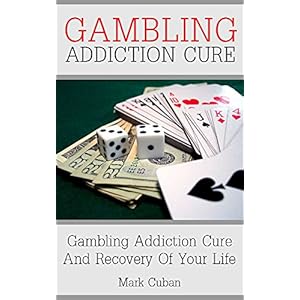 Gambling Addiction Cure: Gambling Addiction Cure and Recovery of Your Life (Addiction Recovery, Addiction Gambling, Quit Smoking, Addictions)