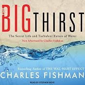 The Big Thirst: The Secret Life and Turbulent Future of Water | [Charles Fishman]