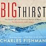 The Big Thirst: The Secret Life and Turbulent Future of Water