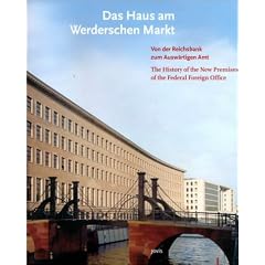 Das Haus am Werderschen Markt - Von der Reichsbank zum Ausw�rtigen Amt / The History of the New Premises of the Federal Foreign Office