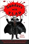 Sundays with Vlad: From Pennsylvania to Transylvania, One Man's Quest to Live in the World of the Undead