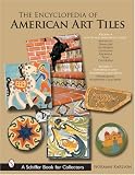 The Encyclopedia of American Art Tiles: Region 4 South And Southwestern States; Region 5 Northwest And Northern California (Schiffer Book for Collectors)