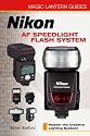 Magic Lantern Guides: Nikon AF Speedlight Flash System: Master the Creative Lighting System! (A Lark Photography Book)