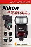 Nikon AF Speedlight Flash System (Magic Lantern Guide) (Magic Lantern Guides)