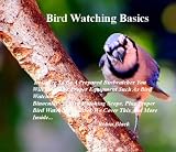 Bird Watching Basics: In Order To Be A Prepared Birdwatcher You Will Need The Proper Equipment Such As Bird Watching Binoculars, A Bird Watching Scope, ... Apparel, We Cover This And More Inside... Bird Watching Basics: In Order To Be A Prepared Birdwatcher You Will Need The Proper Equipment Such As Bird Watching Binoculars, A Bird Watching Scope, ... Apparel, We Cover This And More Inside...