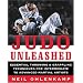 Judo Unleashed: Essential Throwing & Grappling Techniques for Intermediate to Advanced Martial Artists