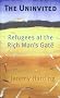 The Uninvited: Refugees at the Rich Man's Gate
