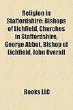Religion in Staffordshire: Bishops of Lichfield, Churches in Staffordshire, George Abbot, Bishop of Lichfield, John Overall-
