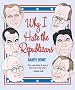 Why I Hate the Republicans (Why I Hate) Why I Hate the Republicans (Why I Hate)