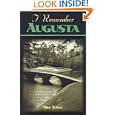 I Remember Augusta: A Stroll Down Memory and Magnolia Lane of America's Most Fascinating Golf Club, Home of the Masters... by Mike Towle