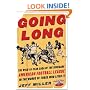 Going Long : The Wild Ten-Year Saga of the Renegade American Football League In the Words of Those Who Lived