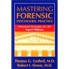 Mastering Forensic Psychiatric Practice: Advanced Strategies for the Expert Witness by  Thomas G. Gutheil and Robert I. Simon
