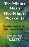 Ten-Minute Meals, Five-Minute Workouts: For People Who Never Have Enough Time