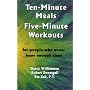 Ten-Minute Meals, Five-Minute Workouts: For People Who Never Have Enough Time