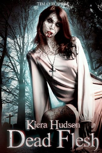 Dead Flesh: Kiera Hudson Series Two (Book 1) (Volume 1) by Tim O'Rourke