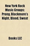New York Rock Music Groups: Prong, Blackmores Night, Blood, Sweat