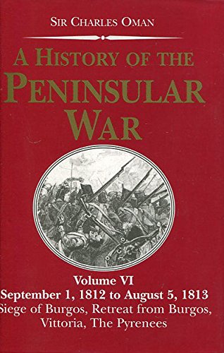 a history of the peninsular war september 1 1812 to august 5 1813  the siege of burgos the retreat from burgos