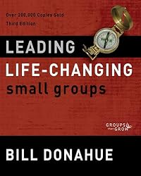 Leading Life-Changing Small Groups: Over 200,000 Copies Sold, Third Edition (Groups that Grow)