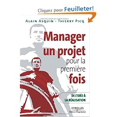 Manager un projet pour la premi�re fois : De l'id�e � la r�alisation