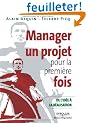 Manager un projet pour la premi�re fois : De l'id�e � la r�alisation