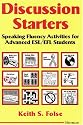 Discussion Starters: Speaking Fluency Activities for Advanced ESL/EFL Students