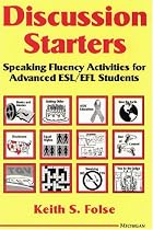 Discussion Starters: Speaking Fluency Activities for Advanced ESL/EFL Students