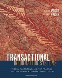 Transactional Information Systems: Theory, Algorithms, and the Practice of Concurrency Control and Recovery (The Morgan Kaufmann Series in Data Management Systems)